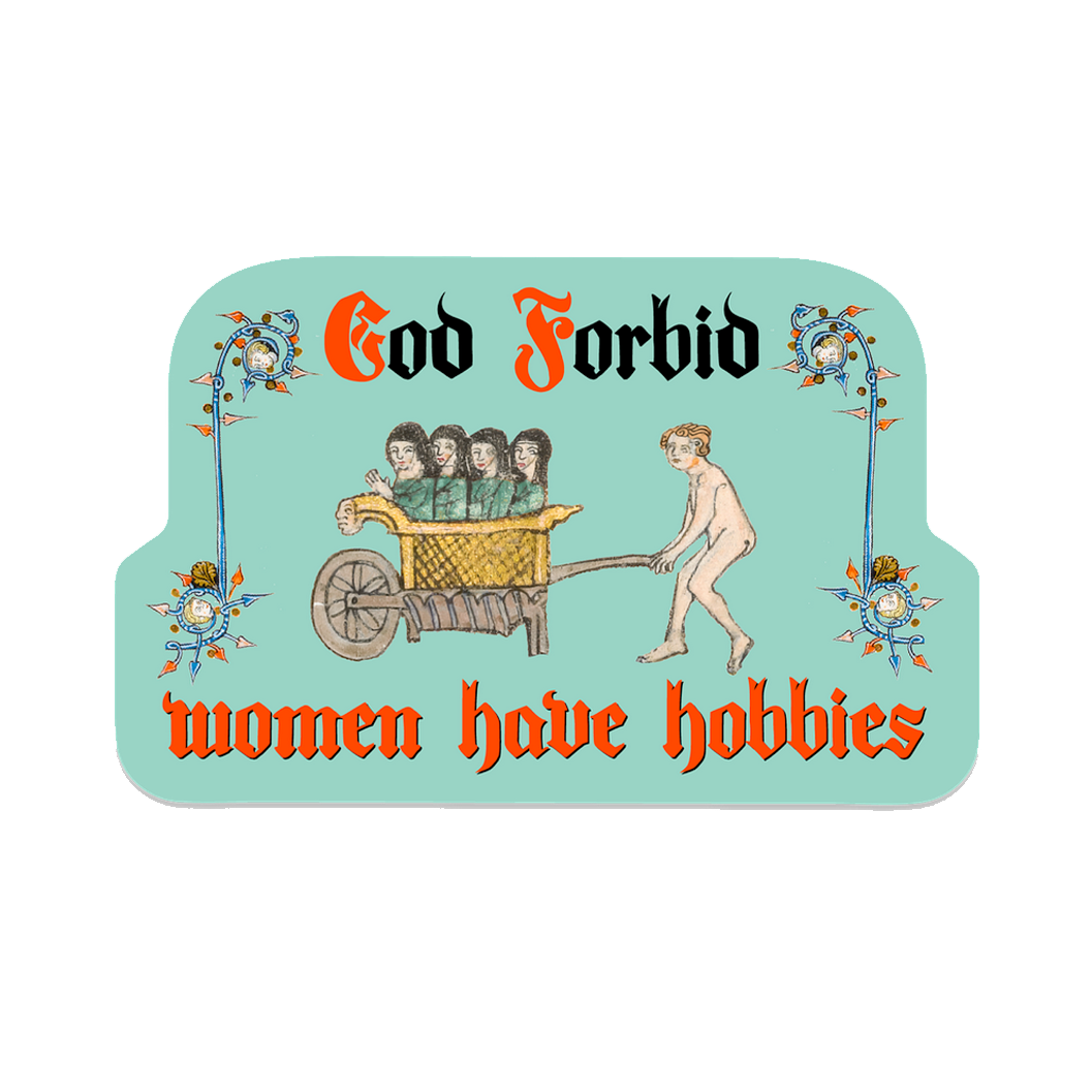 God Forbid Women Have Hobbies Medieval Sticker
