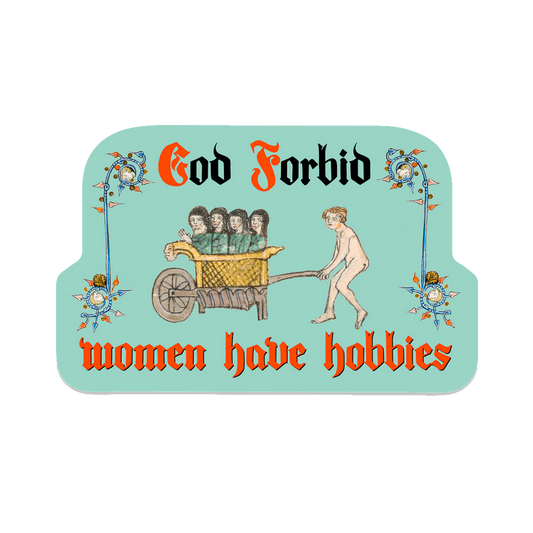 God Forbid Women Have Hobbies Medieval Sticker